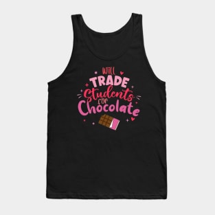 Valentine Teacher Funny Will Trade Students For Chocolate Tank Top